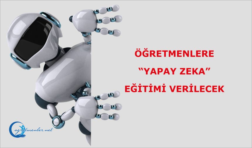 Öğretmenlere “yapay zeka” eğitimi verilecek