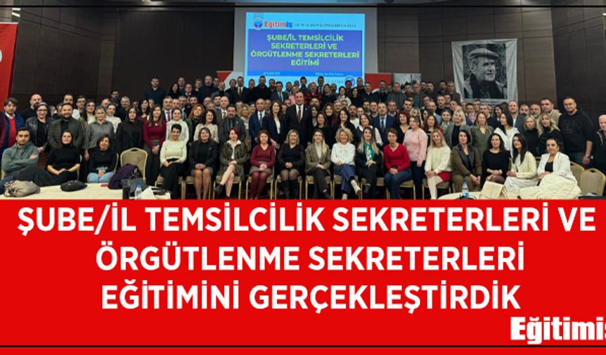 Şube ve il temsilcilik sekreterleri ve örgütlenme sekreterleri eğitimi