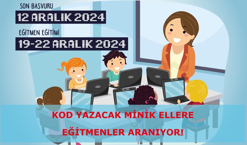 Kod Yazacak Minik Ellere Eğitmenler Aranıyor!