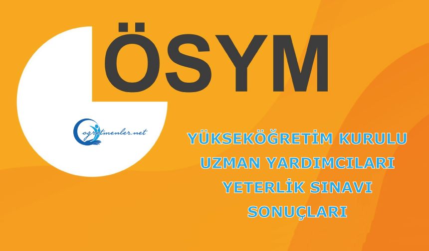 Yükseköğretim Kurulu Uzman Yardımcıları Yeterlik Sınavı sonuçları