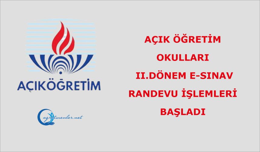 Açık Öğretim Okullar II. Dönem e-Sınav Randevu İşlemleri Başladı