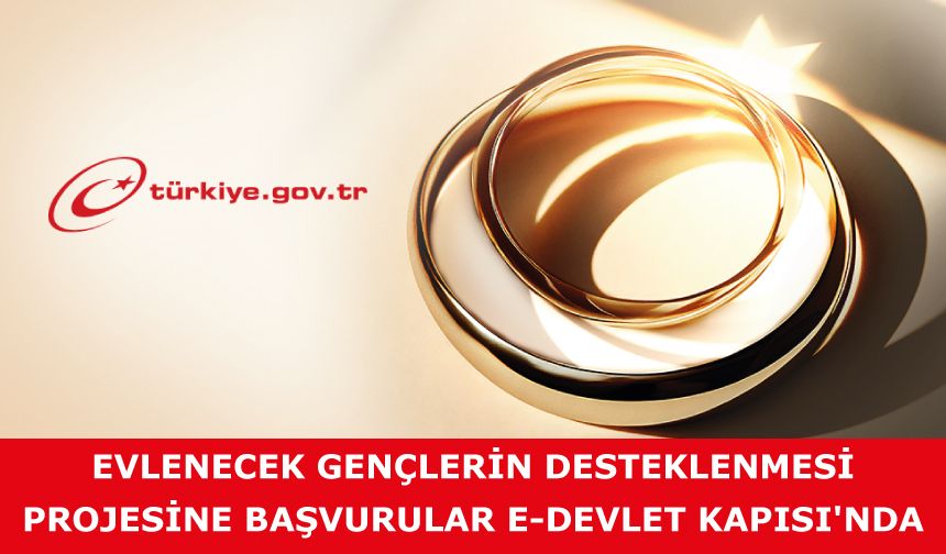 Evlenecek Gençlerin Desteklenmesi Projesine Başvurular e-Devlet Kapısı'nda