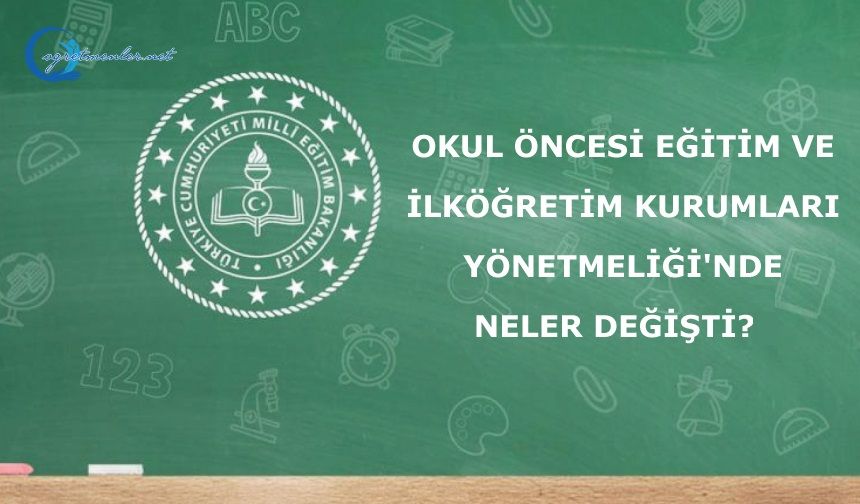 Okul Öncesi Eğitim ve İlköğretim Kurumları Yönetmeliği'nde Neler Değişiti?