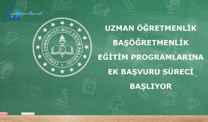 Uzman Öğretmenlik ve Başöğretmenlik Eğitim Programlarına Ek Başvuru Süreci Başlıyor