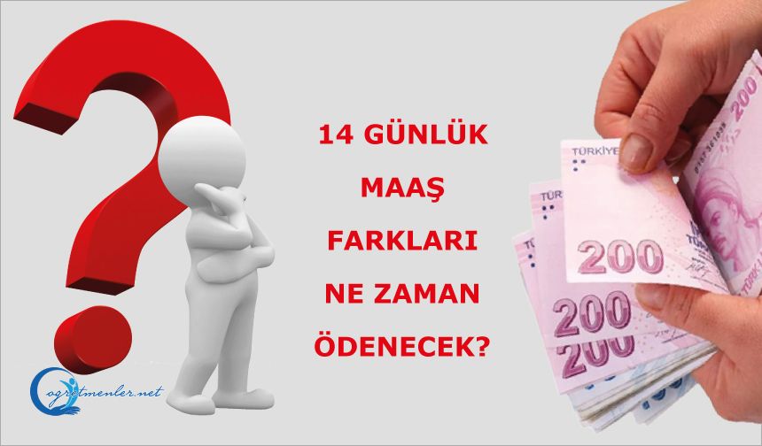 14 Günlük Maaş Farkları ne zaman ödenecek?