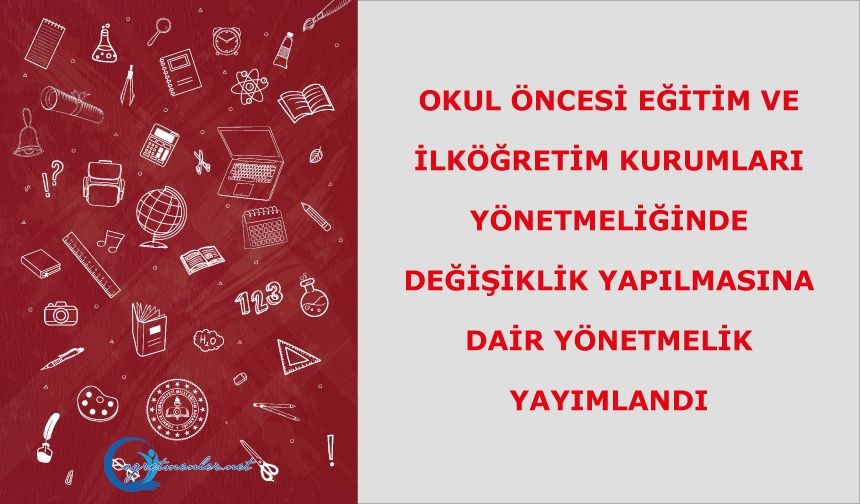 Okul Öncesi Eğitim ve İlköğretim Kurumları Yönetmeliğinde Değişiklik Yapılmasına Dair Yönetmelik yayımlandı