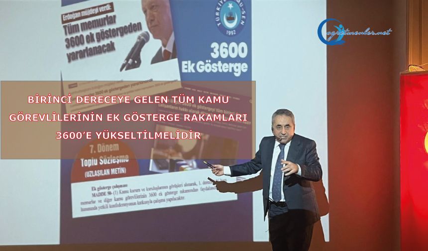 1. dereceye gelen tüm kamu görevlilerinin ek gösterge rakamlarının 3600’e yükseltilmesi gerekmektedir