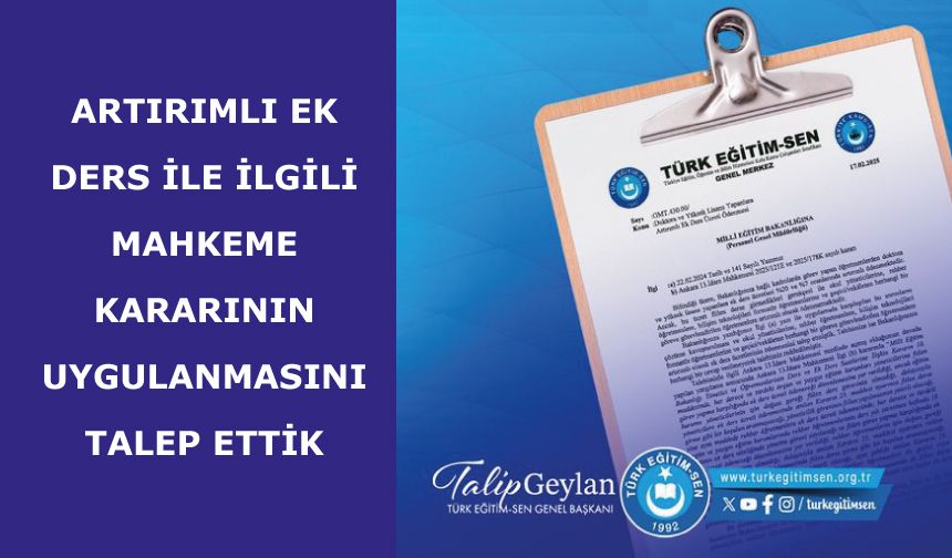 Türk Eğitim Sen, Artırımlı Ek Ders İle İlgili Mahkeme Kararının Uygulanmasını Talep Etti