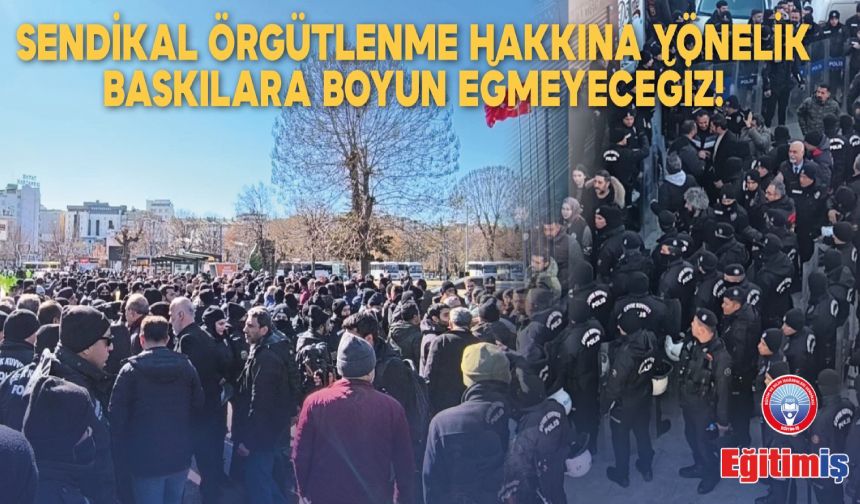 Sendikal Örgütlenme Hakkına Yönelik Baskılara Boyun Eğmeyeceğiz!