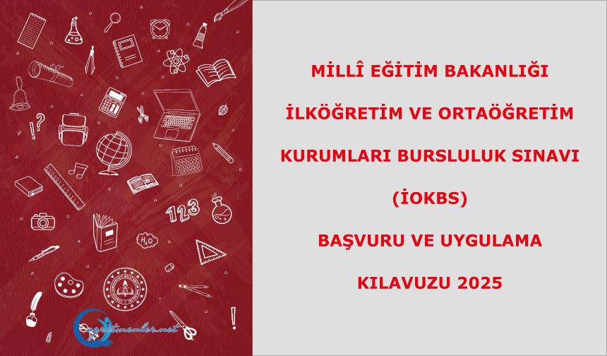 Millî Eğitim Bakanlığı İlköğretim Ve Ortaöğretim Kurumları Bursluluk Sınavı (İOKBS) Başvuru Ve Uygulama Kılavuzu 2025