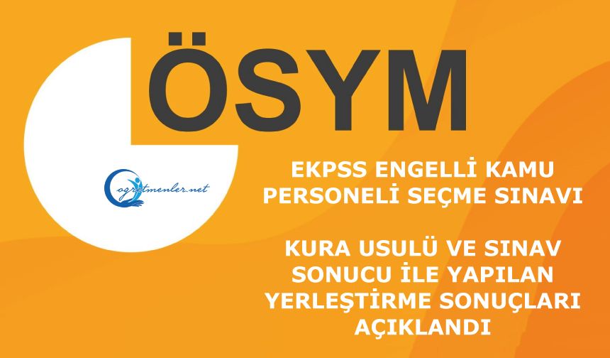 EKPSS: Kura Usulü  ve Sınav Sonucu İle Yapılan Yerleştirme Sonuçları Açıklandı