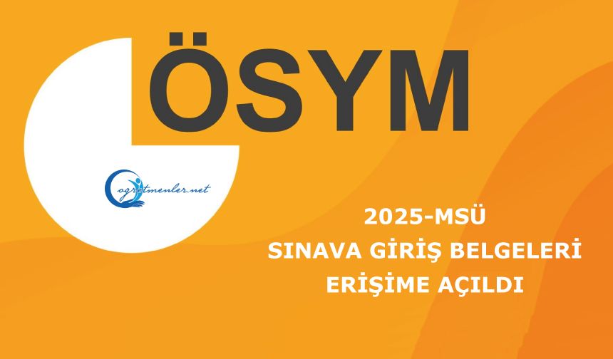 2025-MSÜ: Sınava Giriş Belgeleri Erişime Açıldı