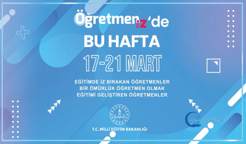 ÖğretmenİZ'de bu hafta 17-21 Mart