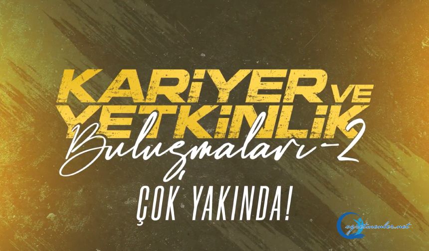 "Kariyer ve Yetkinlik Buluşmaları-2“ çok yakında!