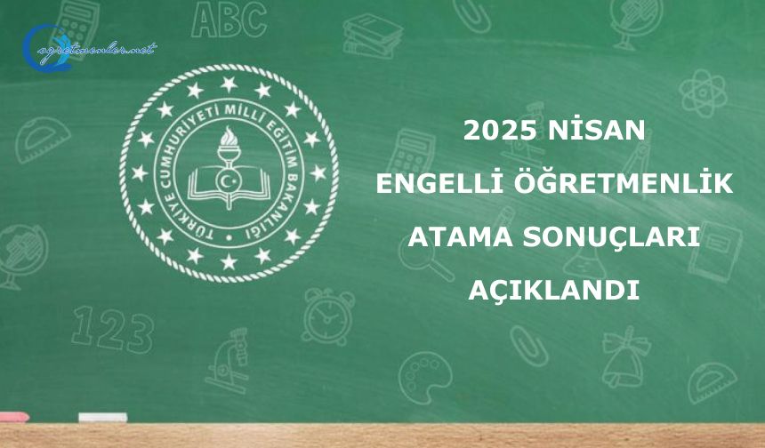 2025 Nisan Engelli Öğretmenlik Atama Sonuçları
