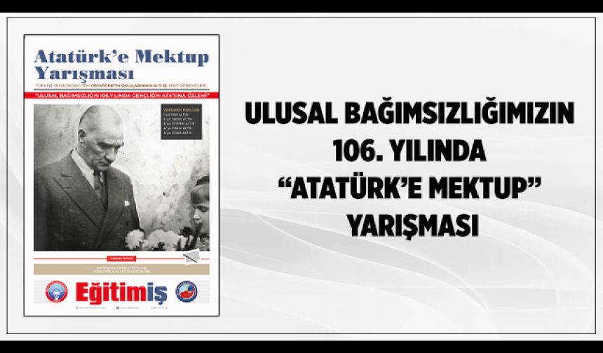 “Ulusal Bağımsızlığın 106. Yılında Gençliğin Ata’sına Özlemi” konulu mektup yarışması