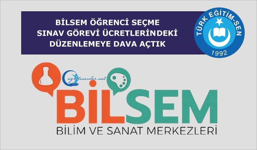 BİLSEM Öğrenci Seçme Sınav Görevi Ücretlerindeki Düzenlemeye Dava Açıldı