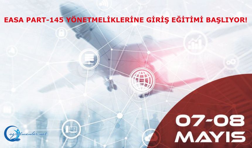 EASA PART-145 Yönetmeliklerine Giriş Eğitimi başlıyor!