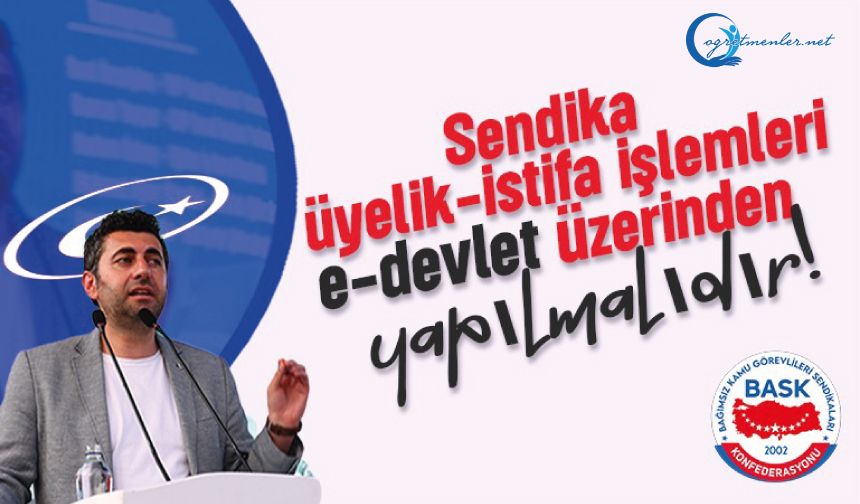 Sendika Üyelik İşlemleri E-Devlet Üzerinden Olmalıdır