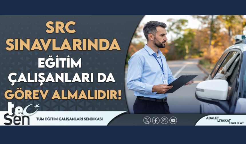 SRC Sınavlarında Eğitim Çalışanları da Görev Almalıdır!