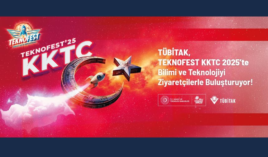 TÜBİTAK, TEKNOFEST KKTC 2025’te Bilimi ve Teknolojiyi Ziyaretçilerle Buluşturuyor