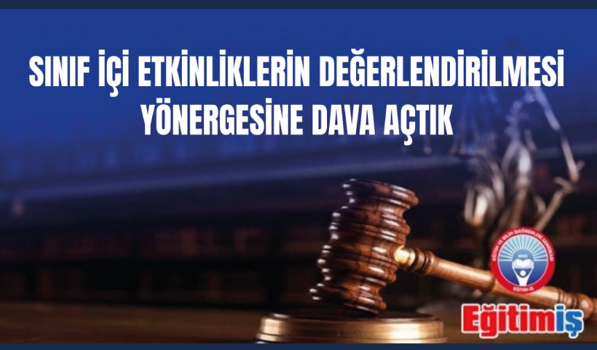 Sınıf İçi Etkinliklerin Değerlendirilmesi Yönergesine Dava Açtık