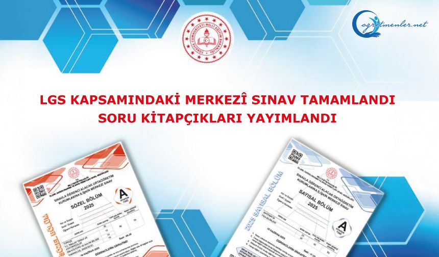 LGS Sınavı Tamamlandı, Soru Kitapçıkları Yayımlandı