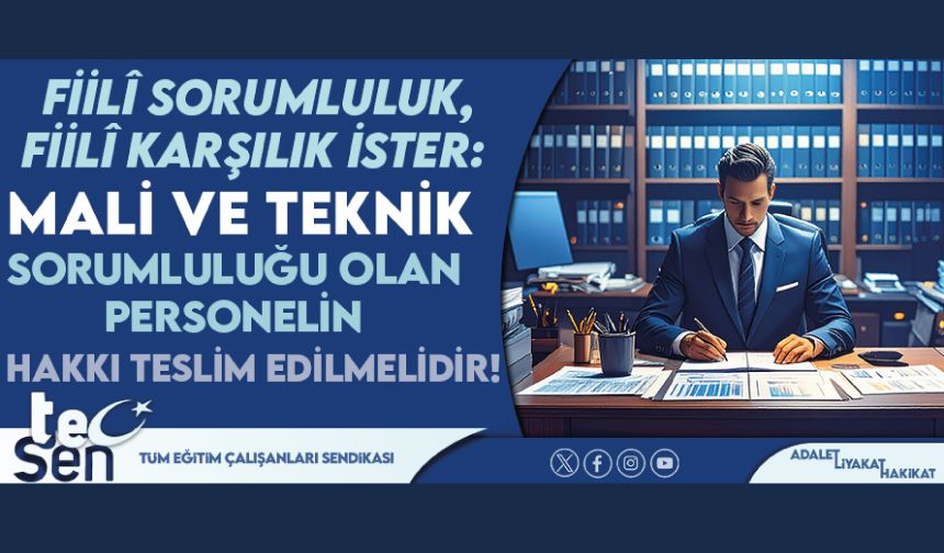 Fiilî Sorumluluk, Fiilî Karşılık İster: Mali ve Teknik Sorumluluğu Olan Personelin Hakkı Teslim Edilmelidir
