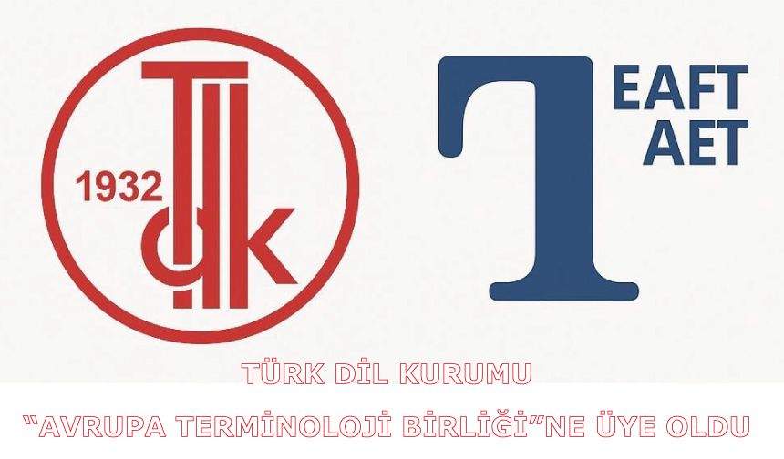 Türk Dil Kurumu “Avrupa Terminoloji Birliği”ne Üye Oldu