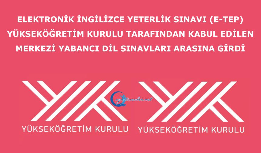 Elektronik İngilizce Yeterlik Sınavı (e-TEP) Yükseköğretim Kurulu tarafından kabul edilen merkezi yabancı dil sınavları arasına girdi