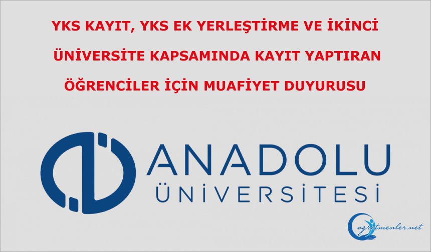 YKS Kayıt, YKS Ek Yerleşti̇rme ve İki̇nci̇ Üni̇versi̇te Kapsamında Kayıt Yaptıran Öğrenciler İçi̇n Muafiyet Duyurusu