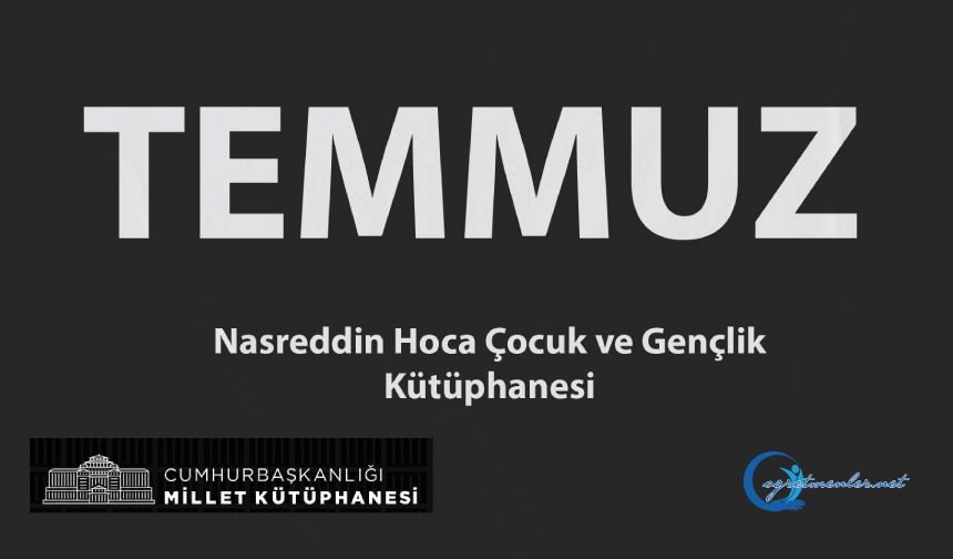 Nasreddin Hoca Çocuk Kütüphanesi ve Gençlik Kütüphanesi Temmuz Ayı Etkinlik Takvimi