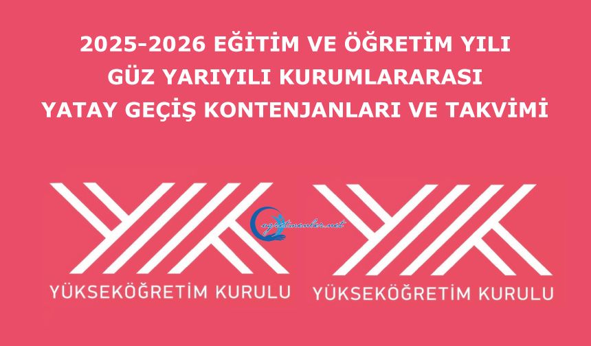 2025-2026 Eğitim ve Öğretim Yılı Güz Yarıyılı Kurumlararası Yatay Geçiş Kontenjanları ve Takvimi