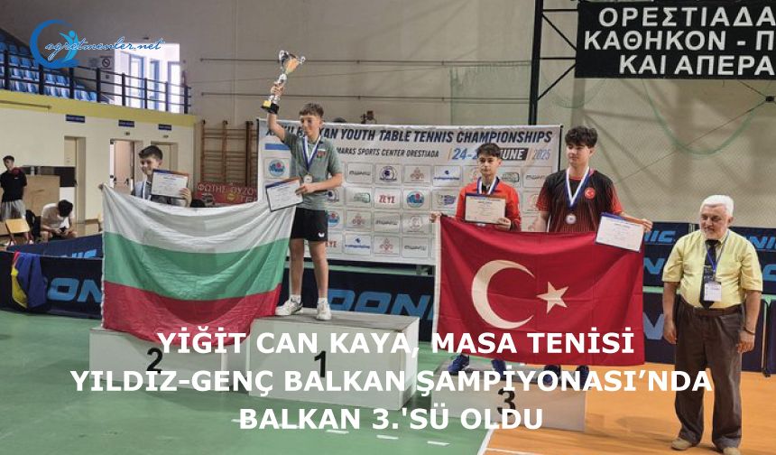Yiğit Can Kaya, Masa Tenisi Yıldız-Genç Balkan Şampiyonası’nda Balkan 3.'sü oldu