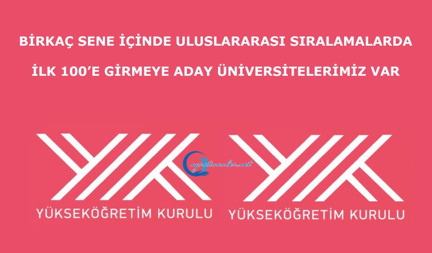 Birkaç sene içinde uluslararası sıralamalarda ilk 100’e girmeye aday üniversitelerimiz var