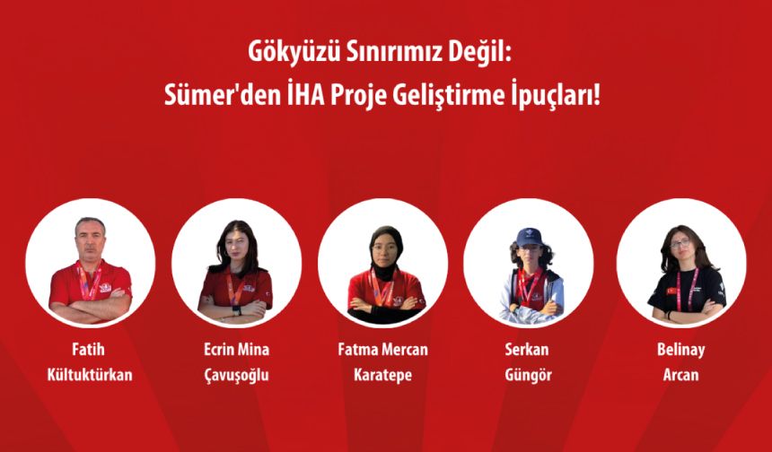 Gökyüzü Sınırımız Değil: Sümer’den İHA Proje Geliştirme İpuçları