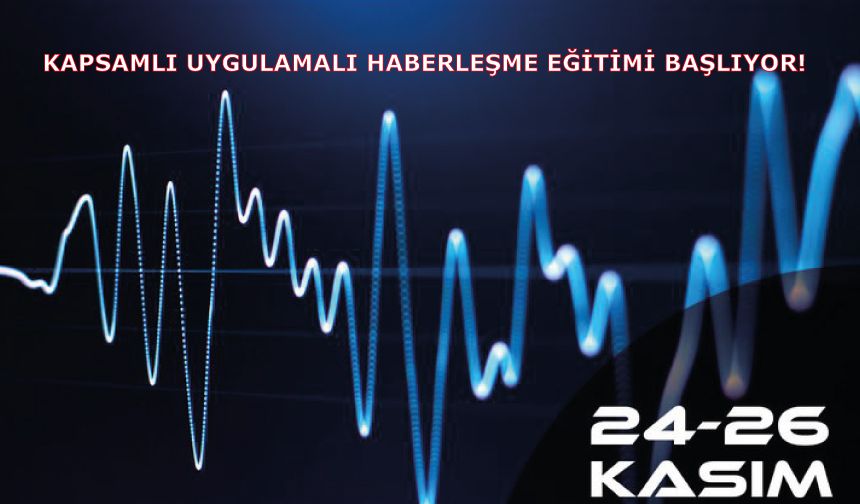 Kapsamlı Uygulamalı Haberleşme Eğitimi Başlıyor!