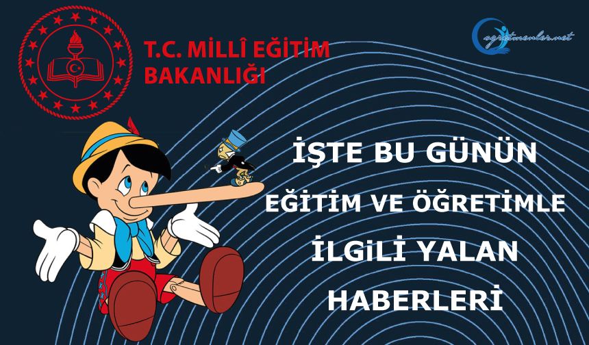 İşte Bugünkü Eğitim ve Öğretimle İlgili Yalan Haberler