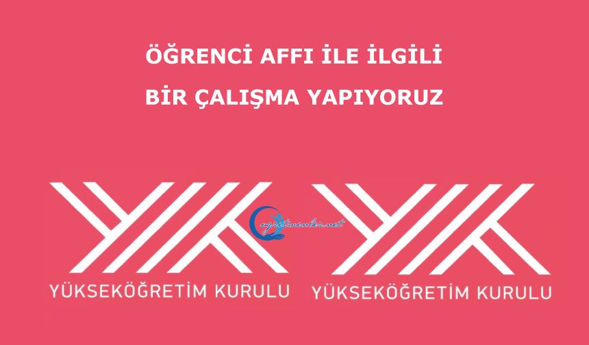Öğrenci affı ile ilgili bir çalışma yapıyoruz