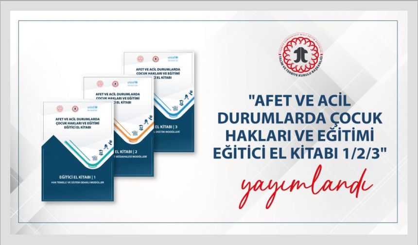 "Afet ve Acil Durumlarda Çocuk Hakları ve Eğitimi Eğitici El Kitabı 1/2/3" Yayımlandı