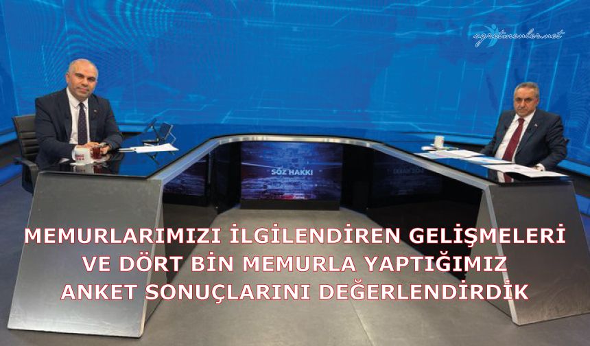 Memurlarımızı ilgilendiren gelişmeleri ve dört bin memurla yaptığımız anket sonuçlarını değerlendirdik