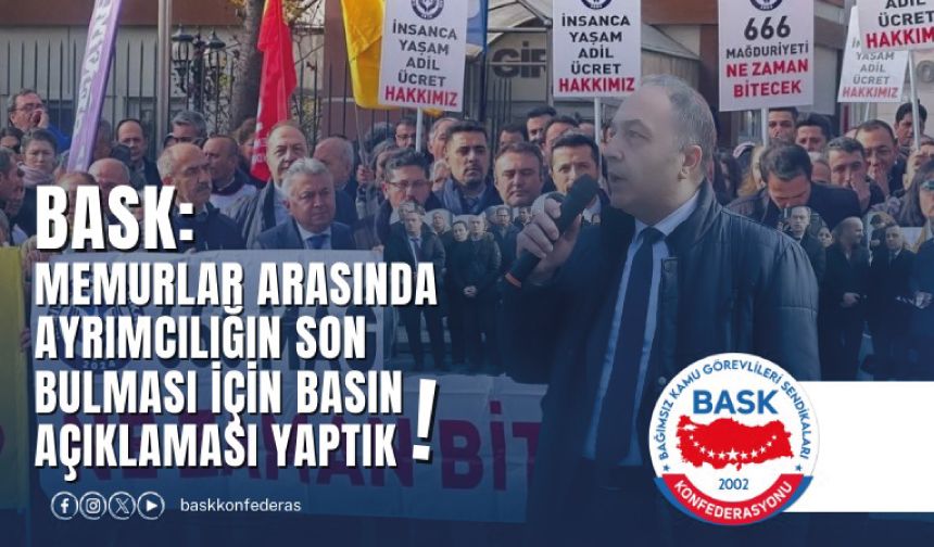 BASK: Memurlar Arasında Ayrımcılığın Son Bulması İçin Basın Açıklaması Yaptık!