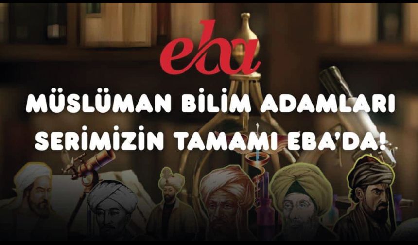 "Müslüman Bilim Adamları" Serisi Artık EBA'da!