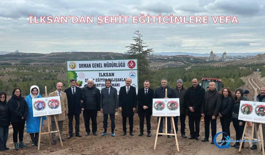 “İlksan Şehit Eğitim Çalışanları Hatıra Ormanı” Fidan Dikme Töreni