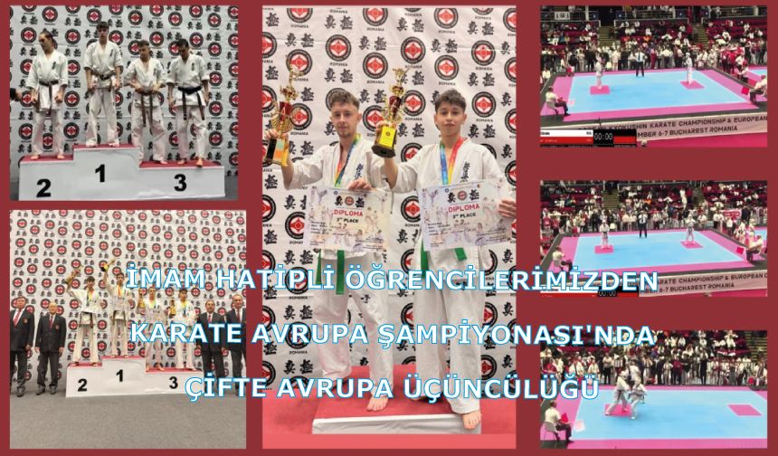 İmam Hatipli Öğrencilerimizden Karate Avrupa Şampiyonası'nda Çifte Avrupa Üçüncülüğü