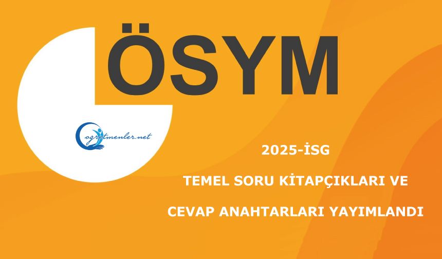 2025-İSG: Temel Soru Kitapçıkları ve Cevap Anahtarları Yayımlandı