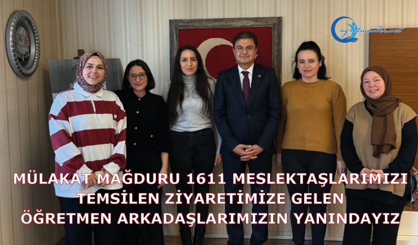 Mülakat mağduru 1611 meslektaşlarımızı temsilen ziyaretimize gelen öğretmen arkadaşlarımızın yanındayız