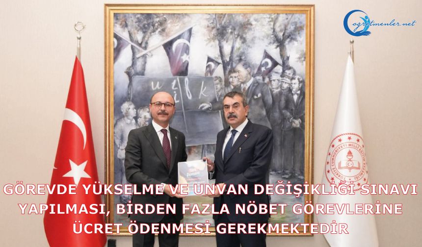 Görevde Yükselme ve Unvan değişikliği sınavı yapılması, birden fazla nöbet görevlerine ücret ödenmesi gerekmektedir