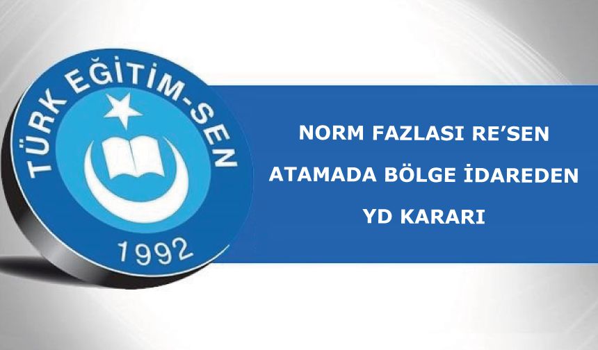 Norm Fazlası Re’sen Atamada Bölge İdareden Yd Kararı
