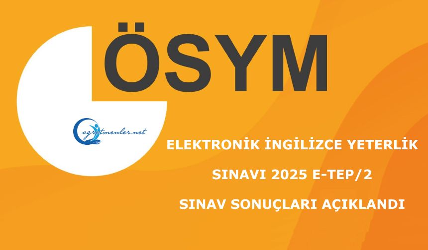 Elektronik İngilizce Yeterlik Sınavı 2025 e-TEP/2 Sınav Sonuçları Açıklandı